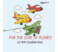 For The Love Of Planes!: Lil' Boys Coloring Book