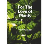For The Love of Plants: Plant organizer and Journal