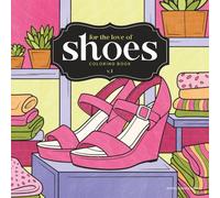 For the Love of Shoes Coloring Book: A Boutique Escape to Soothe Your Mind, Body & Sole - Volume 1