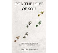 For the Love of Soil: Strategies to Regenerate Our Food Production Systems