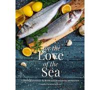 For The Love Of The Sea: A Cook Book To Celebrate The British Seafood Community And Their Food