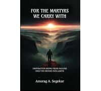 FOR THE MARTYRS WE CARRY WITH: INSPIRATION BRING FROM FAILURE. AND ONLY WE DEFINE OUR LIMITS.