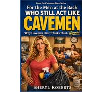 For The Men At The Back Who Still Act Like Caveman: Why Caveman Dave Thinks This Is Normal. The Comedy Guide to Surviving Domestic Evolution