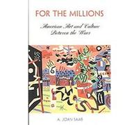 For the Millions, The Arts and Intellectual Life in Modern America A. Joan Saab (Auteur)