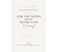 For the Minds That Never Stop Caring: A 30-Day Guided Journal for Moms Who Overthink, Feel Deeply, and Need a Quiet Place to Reset