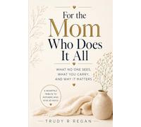 For the Mom Who Does It All: A Heartfelt Tribute to Mothers Who Give So Much
