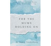 For the Mums Holding On: A Letter to the Mums Who Won't Give Up