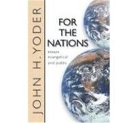 For the Nations: Essays Evangelical and Public Yoder, John Howard (Auteur)