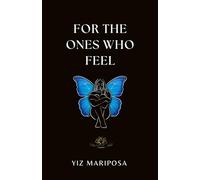 For The Ones Who Feel: Poems on Healing, Becoming, and Reclaiming Your Power Within