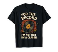 for The Record I'm Not Old I'm A Classic Vinyl Music T-Shirt
