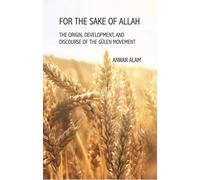 For the Sake of Allah: The Origin, Development and Discourse of the Gulen Movement