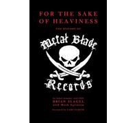 For the Sake of Heaviness: The History of Metal Blade Records