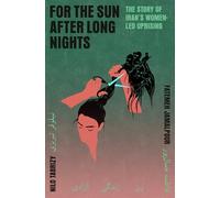For the Sun After Long Nights: The Story of Iran's Women-led Uprising