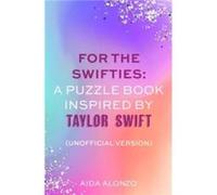 For The Swifties A Puzzle Book Inspired by Taylor Swift Unofficial Version by Aida Alonzo Aida Alonzo (Auteur)