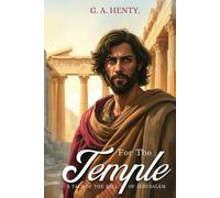 For the Temple: A Tale of the Fall of Jerusalem with Original Illustrations and Annotation: with Original Illustrations and Annotation