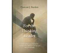 For the Thinking Leader: 50 Thought Experiments - Getting your mind to work for you and your people!