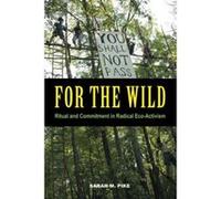 For the Wild: Ritual and Commitment in Radical Eco-Activism - [Livre en VO] Sarah M Pike (Auteur)
