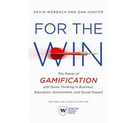 For the Win: The Power of Gamification and Game Thinking in Business, Education, Government, and Social Impact