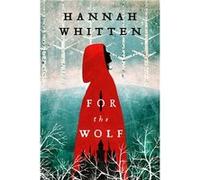 For the Wolf (The Wilderwood, Band 1) | Hannah Whitten Hannah Whitten (Auteur)