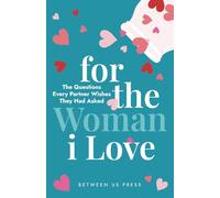 For the Woman I Love: The Questions Every Partner Wishes They Had Asked | 365 Questions for Deeper Connection