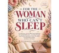 For the Woman Who Can't Sleep: An Interactive 30-Day Bible Study Workbook with Guided Reflections, Journaling Prompts, and Practical Exercises to ... Trust God More Deeply, and Rest in His Peace.