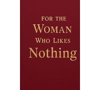 For the Woman Who Likes Nothing: A Blank Book for Your Thoughts