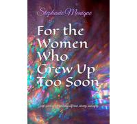 For the Women Who Grew Up Too Soon: Gentle guidance for rebuilding self trust, identity, and safety.