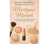 For The Wonderful of My Life: To Write Everything that's in Your Heart and Mind | Because I Love You