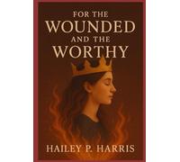 For the Wounded and the Worthy: A Poetry Devotional for the Girl Who Feels Too Much and Still Shows Up