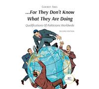 …FOR THEY DON’T KNOW WHAT THEY ARE DOING: Qualifications Of Politicians Worldwide