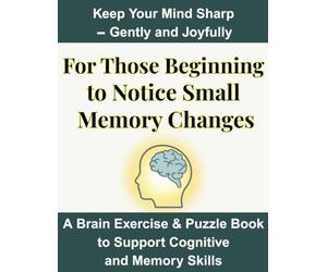 For Those Beginning to Notice Small Memory Changes: A Brain Exercise & Puzzle Book to Support Cognitive and Memory Skills, Keep Your Mind Sharp - Gently and Joyfully