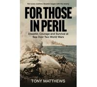 For Those in Peril Disaster, Courage and Survival in the World Wars at Sea - Tony Matthews - Big Sky Publishing - ebook (ePub) - Livre