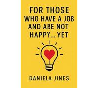 For Those Who Have a Job and Are Not Happy... Yet