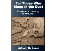 For Those Who Sleep in the Dust: Essays on Archaeology and the Bible