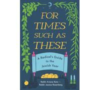 For Times Such As These: A Radicals Guide to the Jewish Year