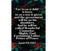 For to us a child is born, to us a son is given, and the government will be on his shoulders. And he will be called Wonderful Counselor, ... of Peace. Isaiah 9:6 (NIV): Holiday Notebook