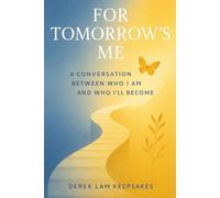 For Tomorrow's Me: A Conversation Between Who I am And Who I'll Become - A Keepsake Journal for Self-Reflection and Growth