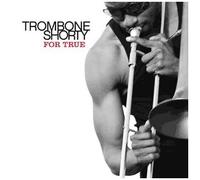 Trombone Shorty – For True