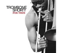 Trombone Shorty – For True