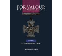 For Valour the Complete History of the Victoria Cross: The First World War (5)