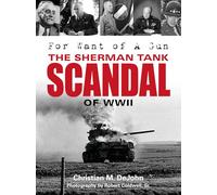 For Want of a Gun: The Sherman Tank Scandal of Wwii