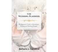 For Wedding Planners: The Beginner’s Guide to Professional Wedding Planning