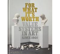For What It’s Worth: Value Systems in Art since 1960