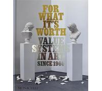 For what it’s worth Value Systems in Art since 1960 - Thomas Feulmer - Monacelli Press - relié - Beau livre