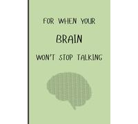 For when your Brain won't stop talking: Funny Notebook Journal for Friends and Family