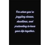 "For when you're juggling classes, deadlines, and pretending to have your life together": Paperback Notebook | 100 Pages