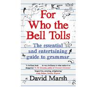 For Who the Bell Tolls: The Essential and Entertaining Guide to Grammar