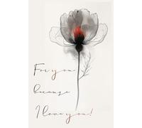 For You, Because I Love You: A Soft Floral Notebook to Express Affection and Capture Your Thoughts