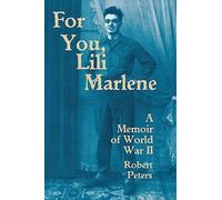 For You, Lili Marlene: A Memoir of World War II