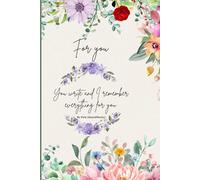 For you You write and I remember everything for you: Book For Addresses, Telephone, Email, Anniversaries With Alphabetical Organizer Flower Cover Design ~Notebook Journal Addresses & Contact Info